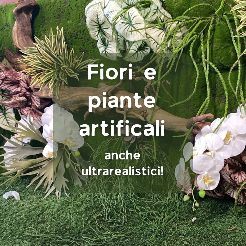 Fiori e piante artificiali, anche ultrarealistici!